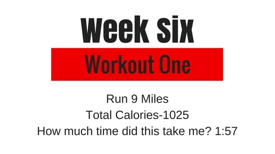 run 9 miles for one of your workouts in week 6