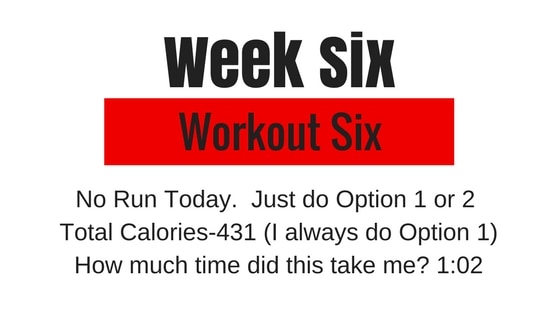 no run today for your option 6 workout in week 6, just do option 1 or 2